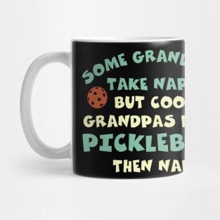 Pickleball Some Grandpas Take Naps Mug